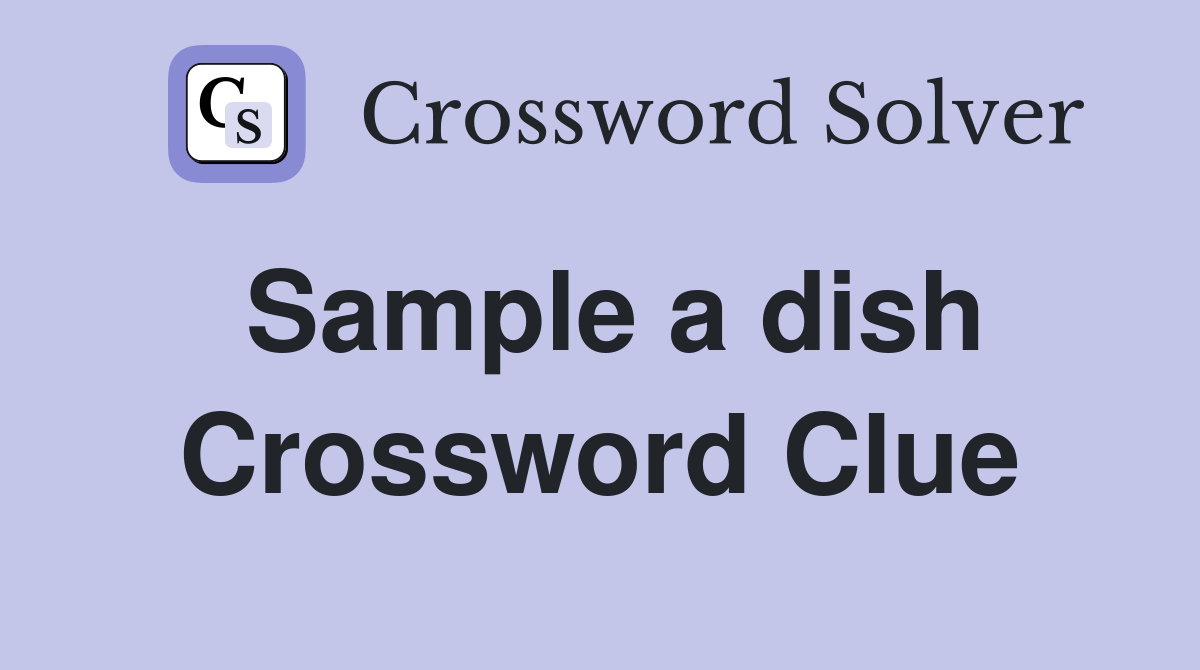 Sample a dish Crossword Clue Answers Crossword Solver